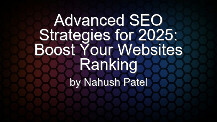 Advanced SEO Strategies for 2025: Boost Your Website's Ranking