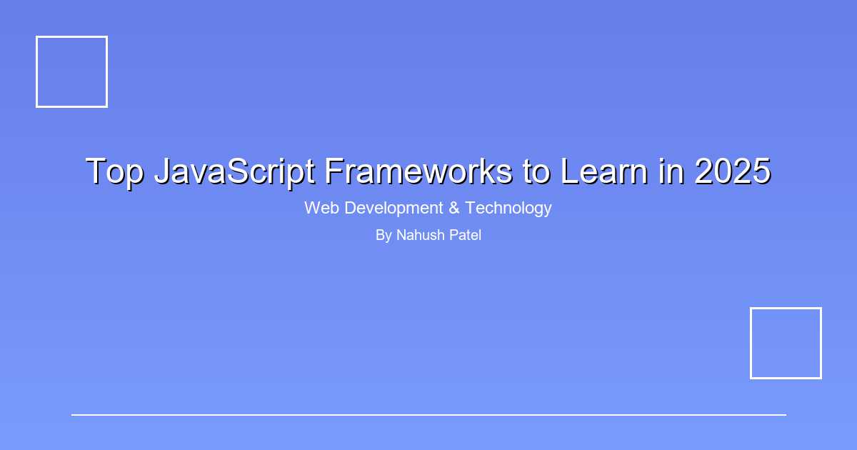 Top JavaScript Frameworks to Learn in 2025